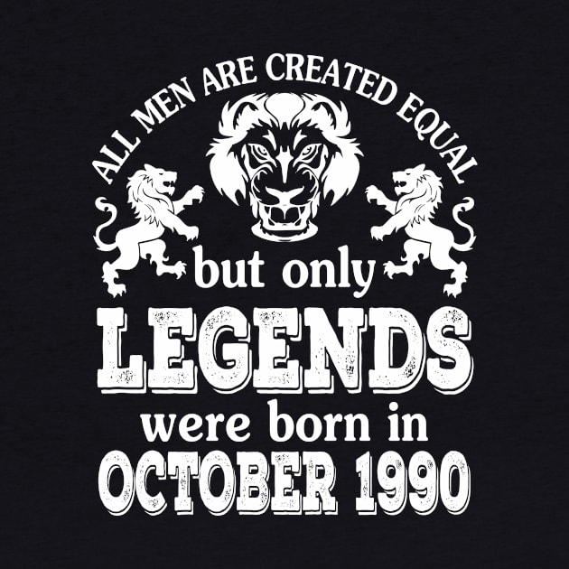 Happy Birthday To Me You All Men Are Created Equal But Only Legends Were Born In October 1990 by bakhanh123